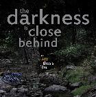 The Darkness is Close Behind